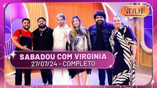 Sabadou com Virginia recebe João Guilherme e César Menotti & Fabiano | Sabadou com Virginia 27/07/24