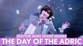 Dr Who Short Memes: The Day of The Adric