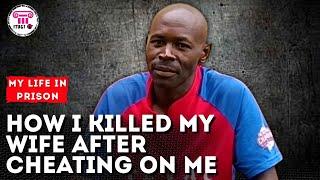 How I killed My Wife After Cheating on me - My Life In Prison