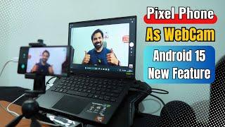 How to Use Pixel Phone as Webcam After Android 15 Update - Google Pixel 6a New Features