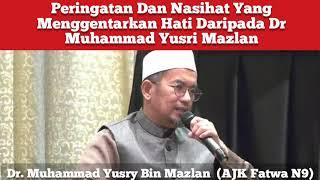 Peringatan Dan Nasihat Yang Menggentarkan Hati Daripada Dr. Muhammad Yusri Mazlan