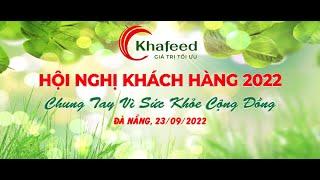 HỘI NGHỊ KHÁCH HÀNG KHAFEED 2022 & GALA DINNER