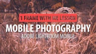 Tutorial 1: Mobile Photography & Lightroom Mobile #1.....1 Frame With Me