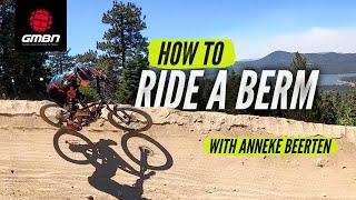 How To Ride A Berm On A Mountain Bike | Pro Cornering Skills With Anneke Beerten