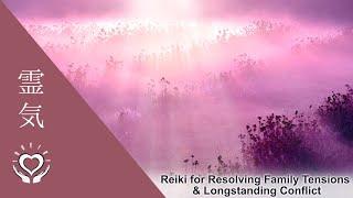 Reiki for Resolving Family Tensions & Longstanding Conflict | Energy Healing