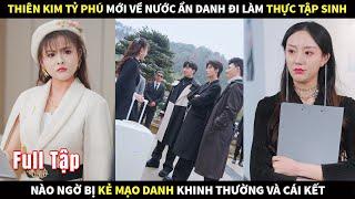 Thiên Kim tỷ phú mới về nước ẩn danh đi làm thực tập sinh bị kẻ mạo danh khinh thường và cái kết