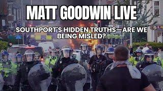 LIVE with Matt Goodwin: Southport's Hidden Truths—Are We Being Misled?