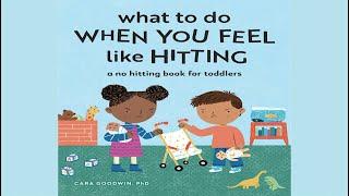 What To Do When You Feel Like Hitting: A No Hitting Book for Toddlers by Cara Goodwin | Read Aloud