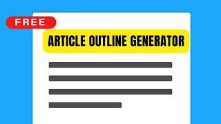 Article Outline Generator - 4 Free Sources