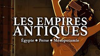 Comment fonctionnaient les Empires Antiques ? (Part. 1 : Égypte, Perse et Mésopotamie)