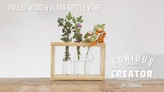 #21 Pallet Wood + Glass Bottle Vase - DIY Curious Creator