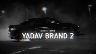 Yadav Brand 2 (Slowed + Reverb) | Sunny yaduvanshi ft. AK Rok | 𝗦𝗻𝗲𝗵𝗮𝗪𝗼𝗼𝗱 