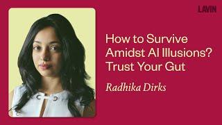 How to Survive Amidst AI Illusions? Trust Your Gut | Radhika Dirks