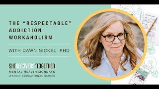 The “Respectable” Addiction: Workaholism | With Dr. Dawn Nickel