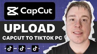 How To Upload A Video From Capcut To TikTok On PC (Step By Step)