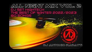 DJ Set HighTech “ALL NIGHT MIX” Vol.2 - The Best of Winter 2022-2023 – 80 Songs - DJ Antonio Radatti