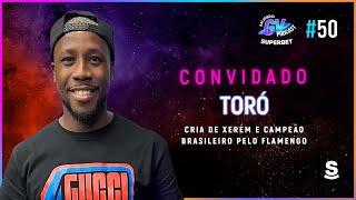 MUNDO GV SUPERBET - EPISÓDIO #50 TORÓ