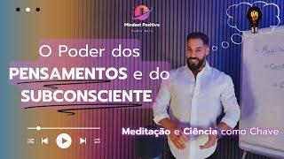 O Poder dos Pensamentos e do Subconsciente | Meditação e Ciência como Chave