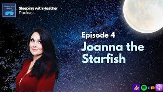 EP 4: Joanna the Starfish - Sleeping with Heather  - THIS WILL PUT YOU TO SLEEP ASMR Sleep Pod