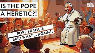 What to Do When POPE FRANCIS Sounds Like A HERETIC!