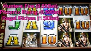 Play Slots/ Hunters Fire (0.50Bet), Phoenix Rising (0.50Bet), Regal Riches (1.50Bet)