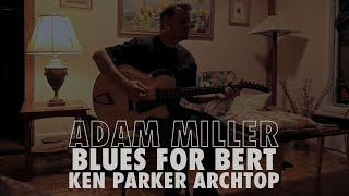 Adam Miller - Blues For Bert - Solo Guitar - Ken Parker Archtop