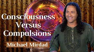 Consciousness Versus Compulsions