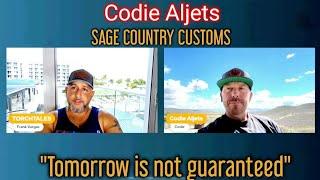 #65 "Tomorrow is not guaranteed" Codie Aljets with Sage Country Customs