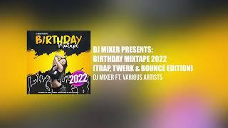 Dj Mixer's Birthday Mix 2022 (Trap, Twerk & Bounce Edition)