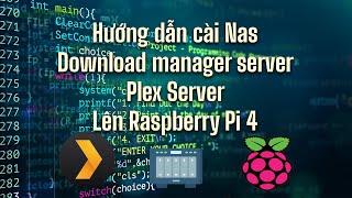 Hướng dẫn cài đặt mini NAS, Download manager server, Plex Server lên Raspberry Pi 4