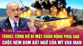 Israel công bố bí mật chấn động phía sau cuộc ném bom bất ngờ của Mỹ vào Iran