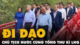 Chủ tịch nước cùng Tổng thư ký Liên Hiệp Quốc dạo hồ Gươm