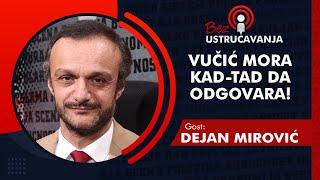 BEZ USTRUČAVANJA - Dejan Mirović: Vučić mora kad-tad da odgovara!