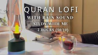 2-Hour Study With Me | Quran recitation | pomodoro 50/10 | With Rain  ادرس معي مع صوت قرآن