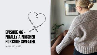 Episode 46 - Finally a finished Portside Sweater