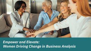 Empower and Elevate: Women Driving Change in Business Analysis