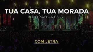 ADORADORES 3 - TUA CASA, TUA MORADA (COM LETRA)