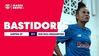 BASTIDORES | Santos 0x1 Red Bull Bragantino | Paulistão Feminino