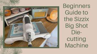 A Beginners Guide to the Sizzix Big Shot Die-cutting machine | how to use different dies/folders