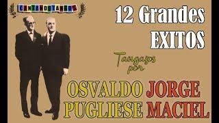 OSVALDO PUGLIESE - JORGE MACIEL - 12 GRANDES EXITOS - 1954/1966 por Cantando Tangos