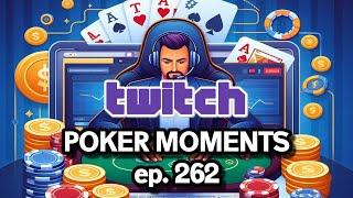 Twitch Poker Moments - ep.  262 Online Poker Highlights