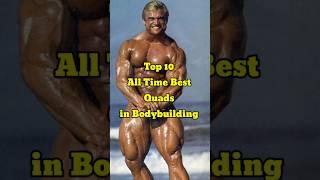 Top 10 All Time Best Quads in Bodybuilding