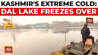 Kashmir In Deep Freeze: Dal Lake Partially Frozen As Chillai Kalan Begins | India Today News