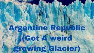 Argentine Republic (Weird Growing Glacier)