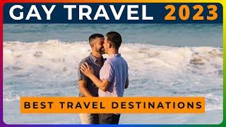 BEST GAY TRAVEL DESTINATIONS [2023]