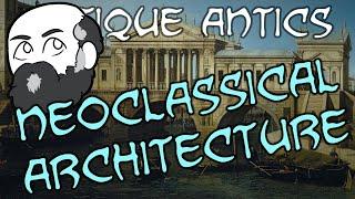 History Summarized: Neoclassical Architecture