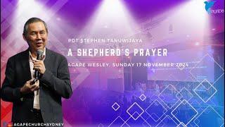 Agape Church at Wesley - A Shepherd's Prayer by Pdt Stephen Tanuwijaya 17/11/2024