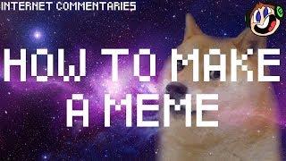 How To Make A Meme (feat The Sixth & Yours Truly Chris) - Internet Commentaries