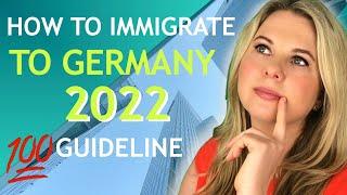 HOW TO IMMIGRATE TO GERMANY IN 2022 (GUIDELINE)