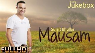 Full Album - "Mausam" | SurjIt Bhullar | Sudesh Kumari | Jannat Kaur | New Punjabi Songs 2015